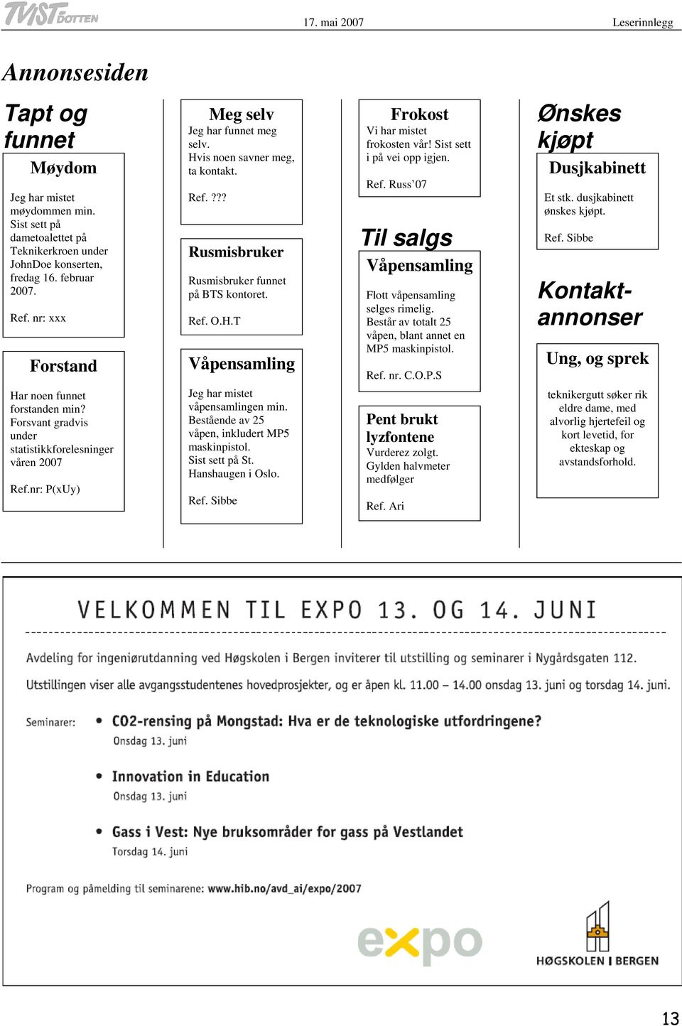 Ref. O.H.T Våpensamling Jeg har mistet våpensamlingen min. Bestående av 25 våpen, inkludert MP5 maskinpistol. Sist sett på St. Hanshaugen i Oslo. Ref. Sibbe Frokost Vi har mistet frokosten vår!