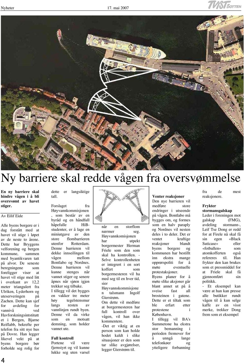 De seneste beregningene som foreligger viser at havet vil stige med litt i overkant av 12,2 meter triangulert fra Ulriken, Lyderhorn og uteserveringen på Zachen.