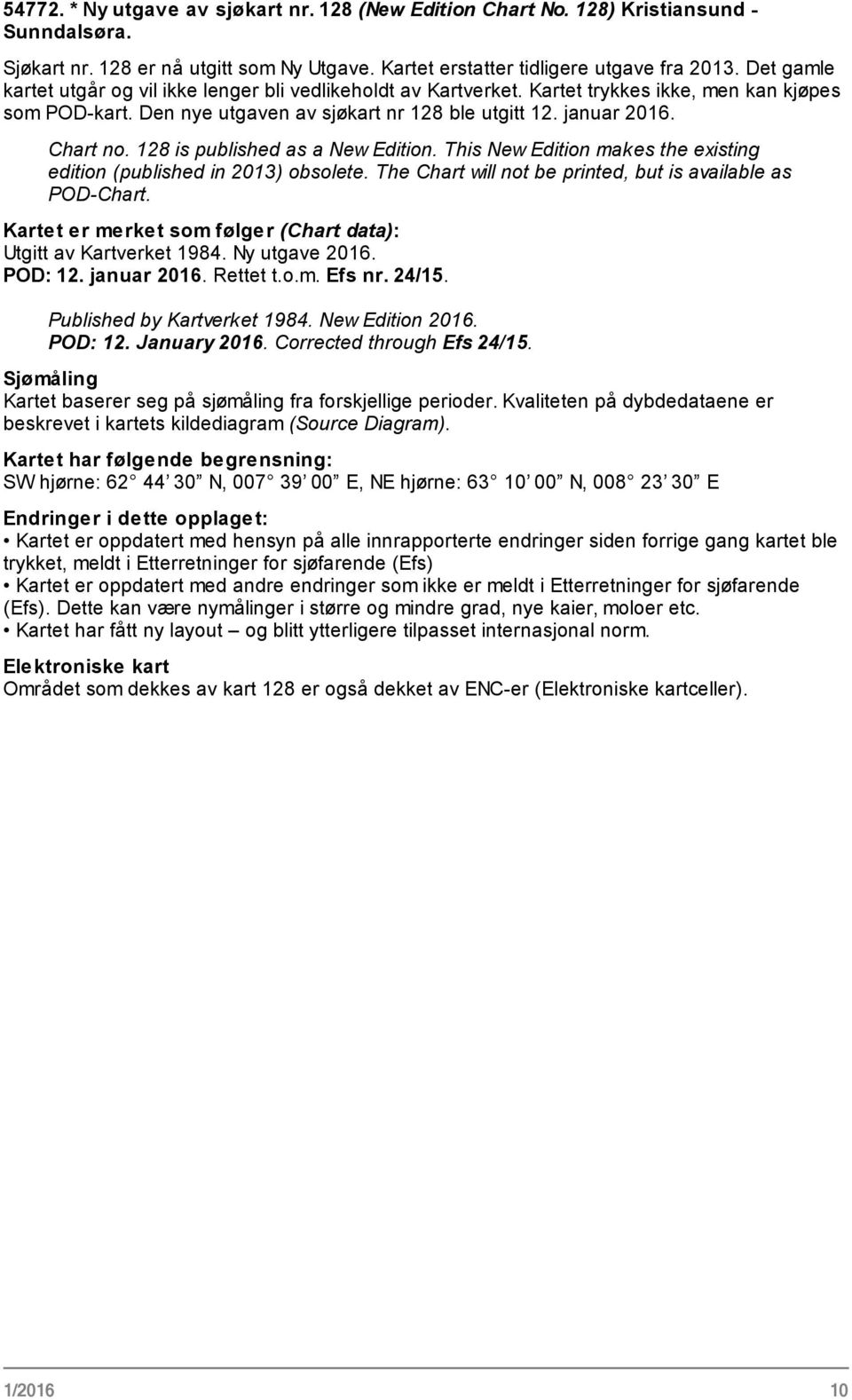 128 is published as a New Edition. This New Edition makes the existing edition (published in 2013) obsolete. The Chart will not be printed, but is available as POD-Chart.