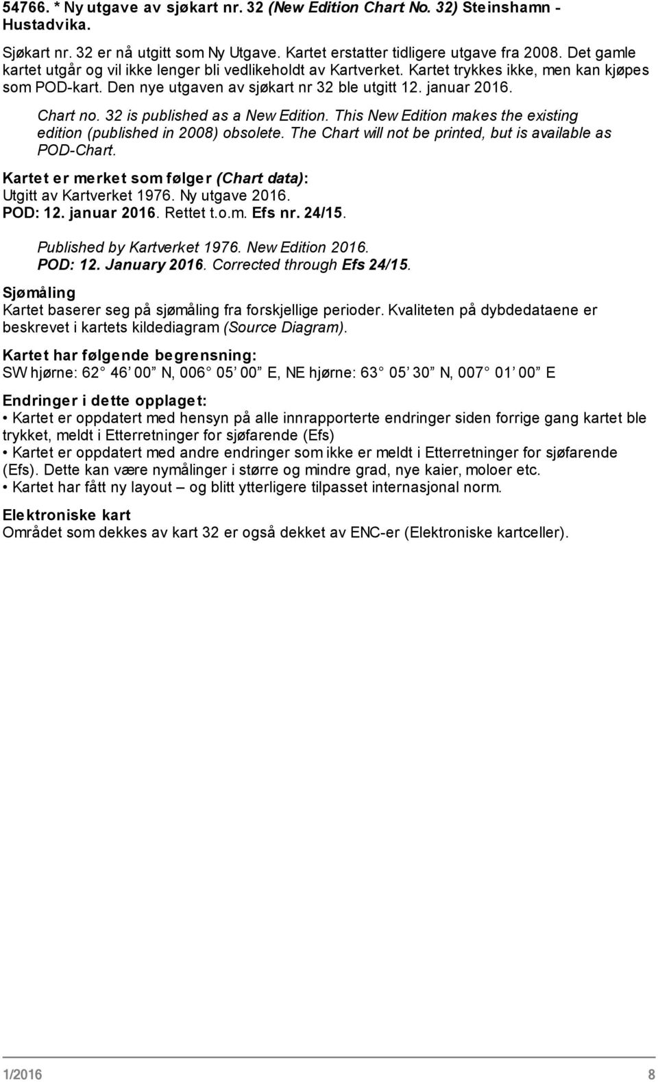 32 is published as a New Edition. This New Edition makes the existing edition (published in 2008) obsolete. The Chart will not be printed, but is available as POD-Chart.