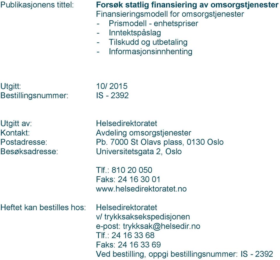 Avdeling omsorgstjenester Pb. 7000 St Olavs plass, 0130 Oslo Universitetsgata 2, Oslo Tlf.: 810 20 050 Faks: 24 16 30 01 www.helsedirektoratet.