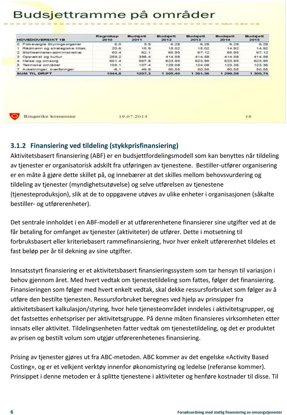 Bestiller-utfører organisering er en måte å gjøre dette skillet på, og innebærer at det skilles mellom behovsvurdering og tildeling av tjenester (myndighetsutøvelse) og selve utførelsen av tjenestene