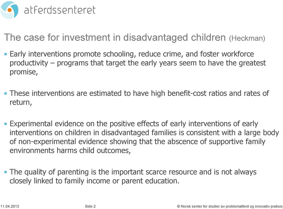 early interventions of early interventions on children in disadvantaged families is consistent with a large body of non-experimental evidence showing that the abscence of supportive