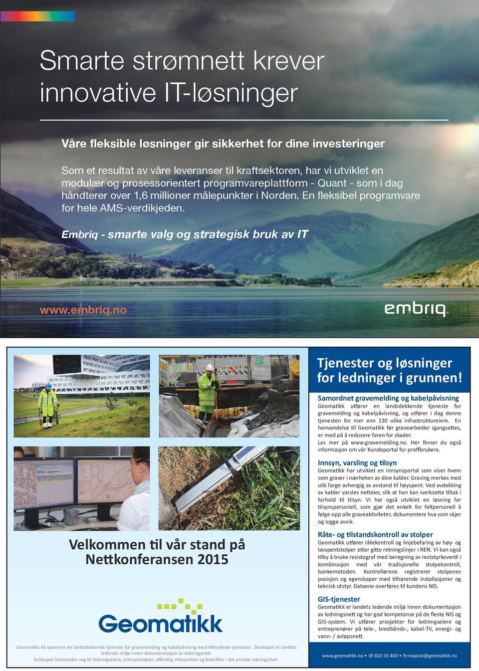 Embriq - smarte valg og strategisk bruk av IT www.embriq.no Tjenester og løsninger for ledninger i grunnen!