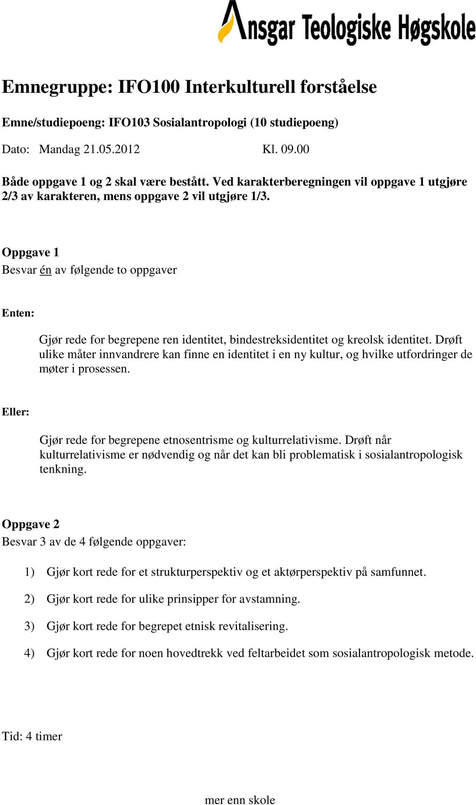 Drøft ulike måter innvandrere kan finne en identitet i en ny kultur, og hvilke utfordringer de møter i prosessen. : Gjør rede for begrepene etnosentrisme og kulturrelativisme.