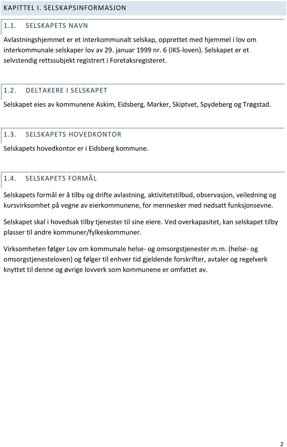 SELSKAPETS HOVEDKONTOR Selskapets hovedkontor er i Eidsberg kommune. 1.4.