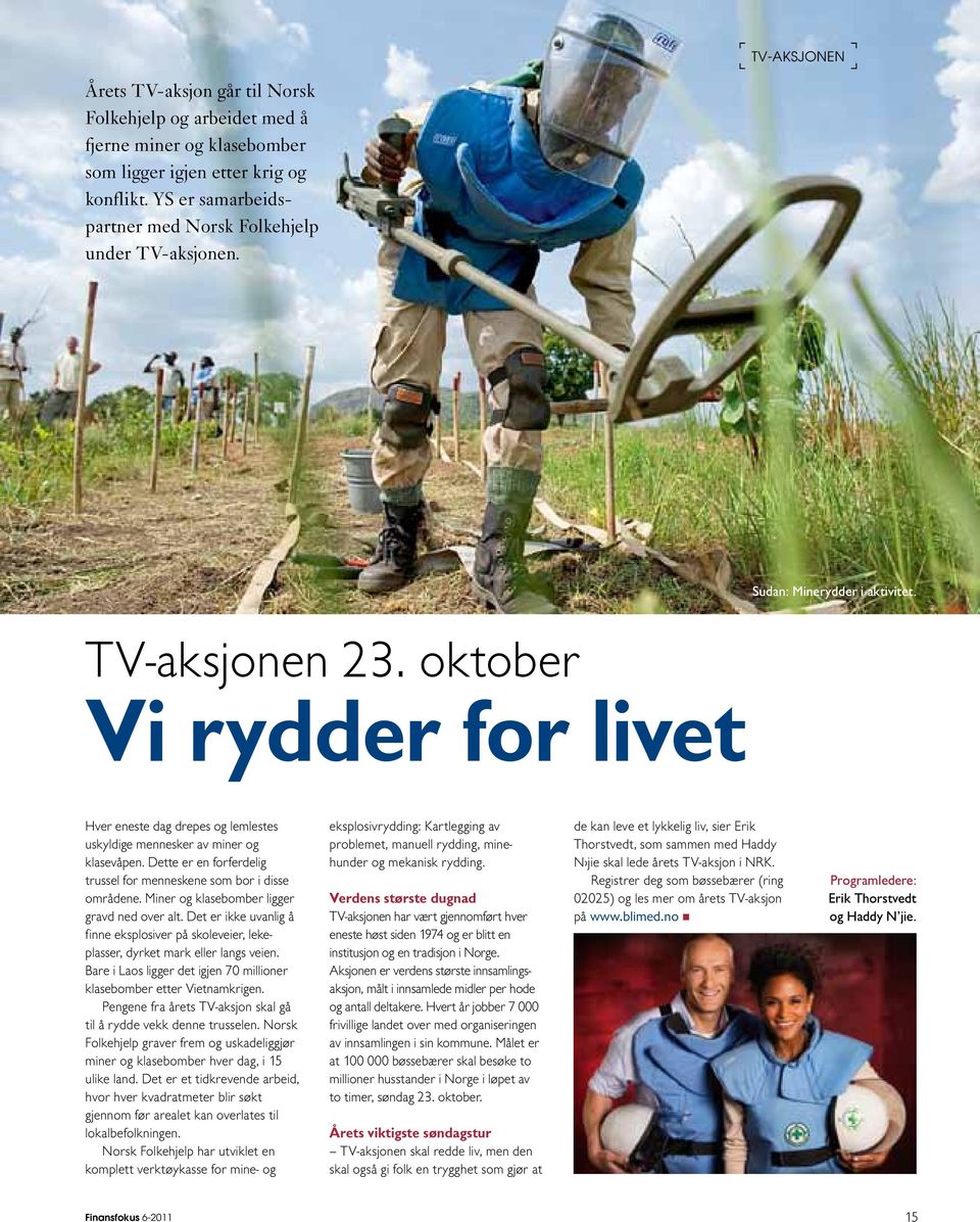 oktober Vi rydder for livet Hver eneste dag drepes og lemlestes uskyldige mennesker av miner og klasevåpen. Dette er en forferdelig trussel for menneskene som bor i disse områdene.