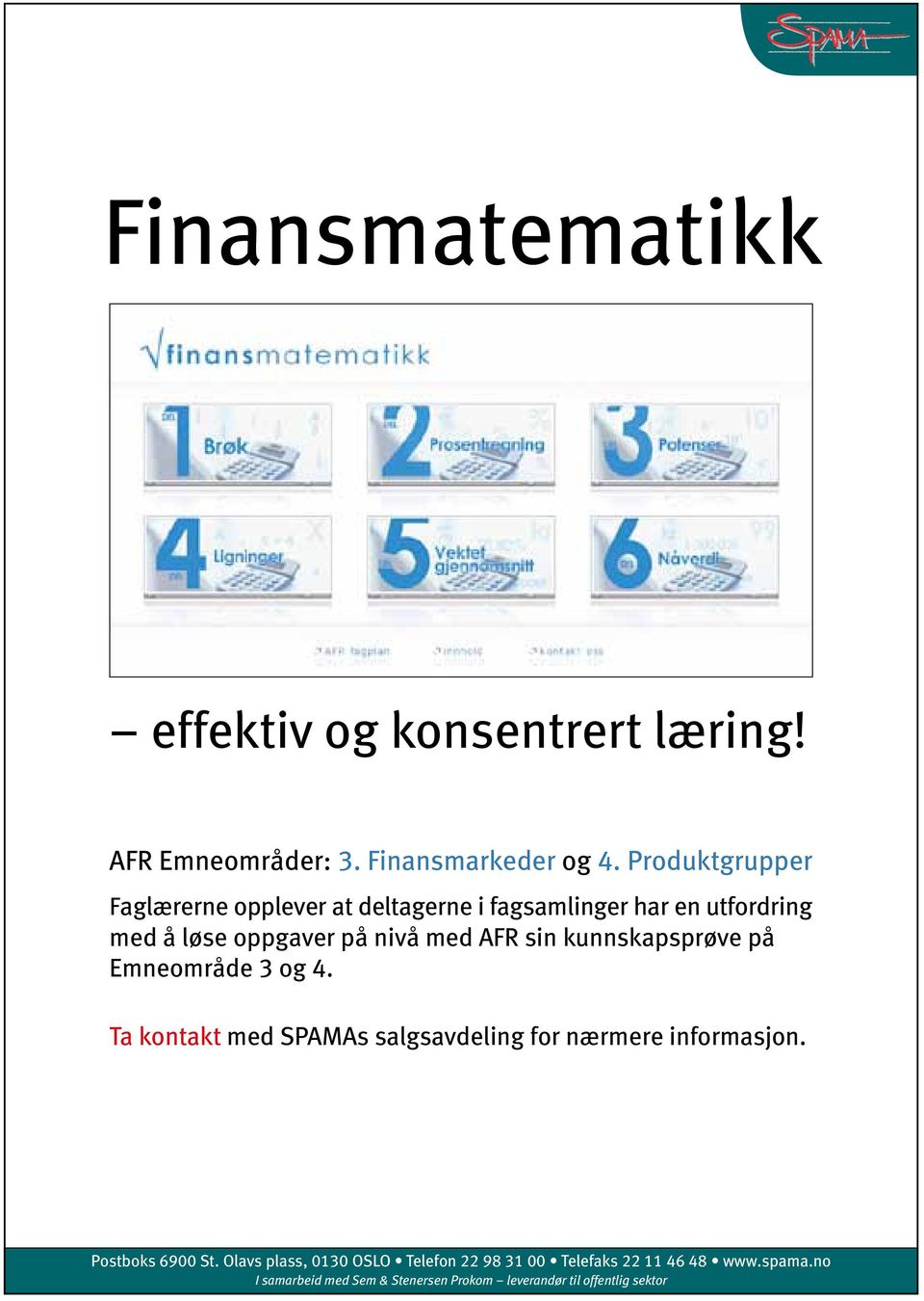 sin kunnskapsprøve på Emneområde 3 og 4. Ta kontakt med SPAMAs salgsavdeling for nærmere informasjon. Postboks 6900 St.