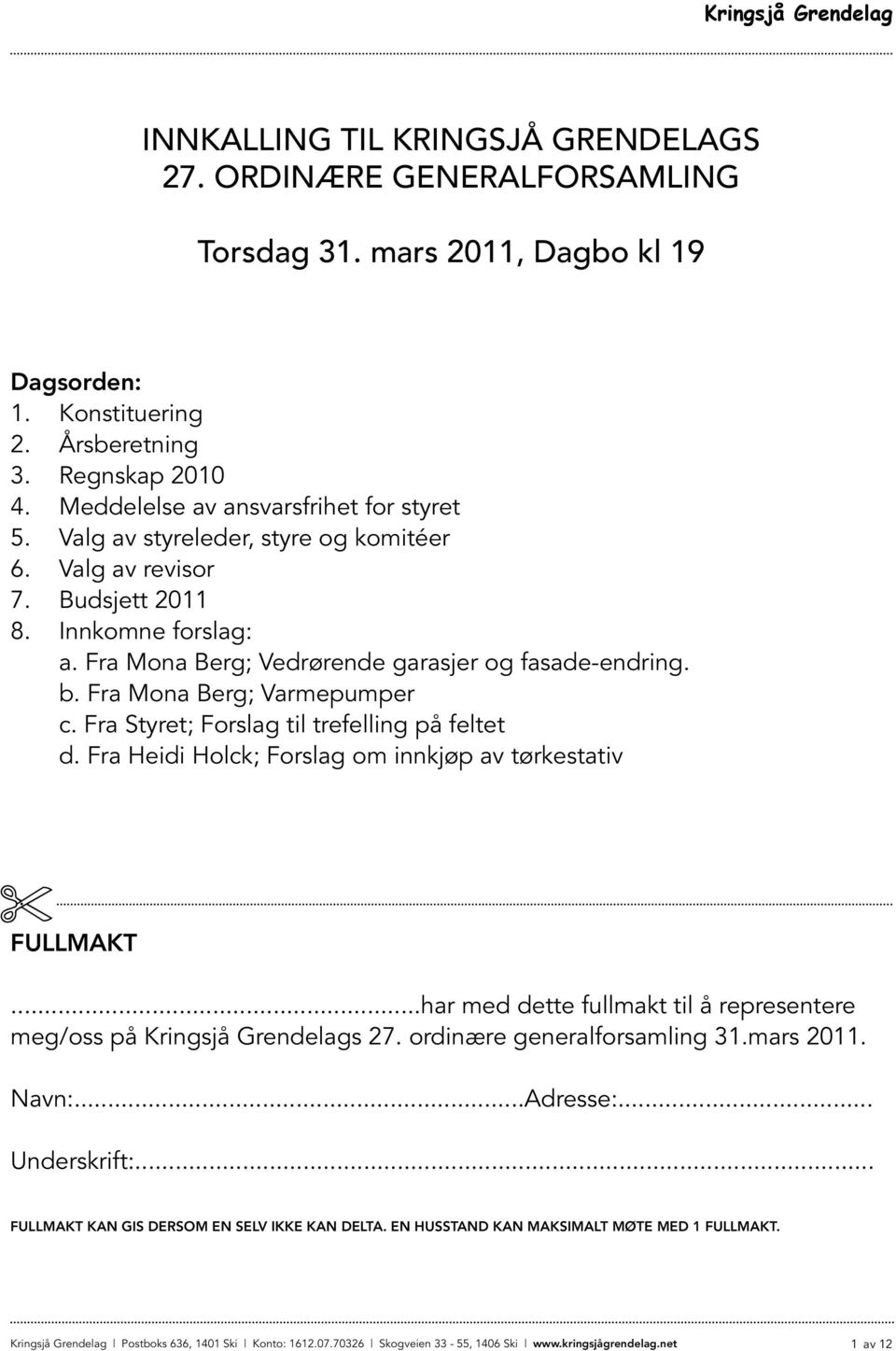 Fra Mona Berg; Varmepumper c. Fra Styret; Forslag til trefelling på feltet d. Fra Heidi Holck; Forslag om innkjøp av tørkestativ FULLMAKT.