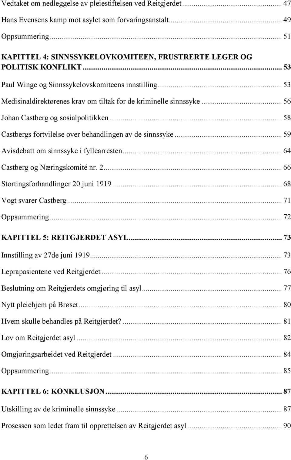 .. 53 Medisinaldirektørenes krav om tiltak for de kriminelle sinnssyke... 56 Johan Castberg og sosialpolitikken... 58 Castbergs fortvilelse over behandlingen av de sinnssyke.