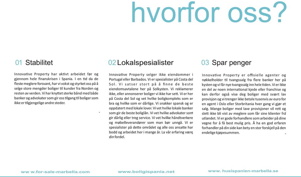 Vi har kny et sterke bånd med både banker og advokater som gir oss lgang l boliger som ikke er lgjengelige andre steder. Innova ve Property selger ikke eiendommer i Portugal eller Barbados.