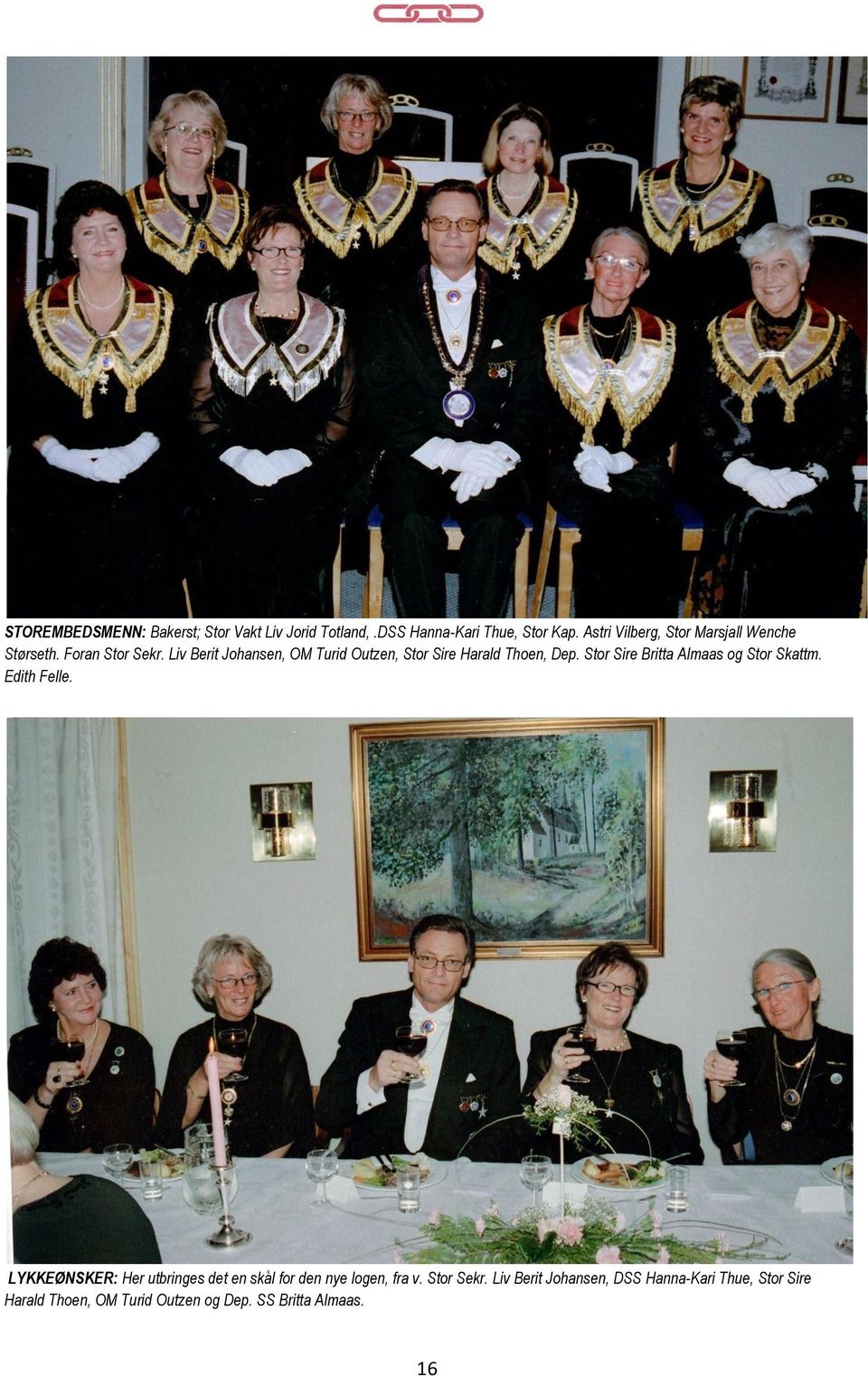 Liv Berit Johansen, OM Turid Outzen, Stor Sire Harald Thoen, Dep. Stor Sire Britta Almaas og Stor Skattm.