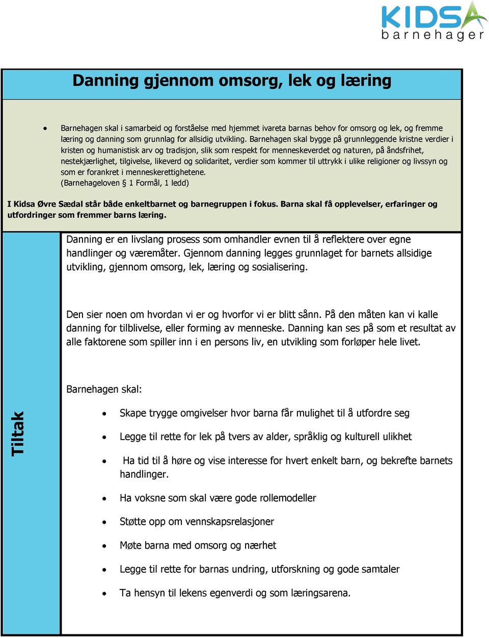 og solidaritet, verdier som kommer til uttrykk i ulike religioner og livssyn og som er forankret i menneskerettighetene.