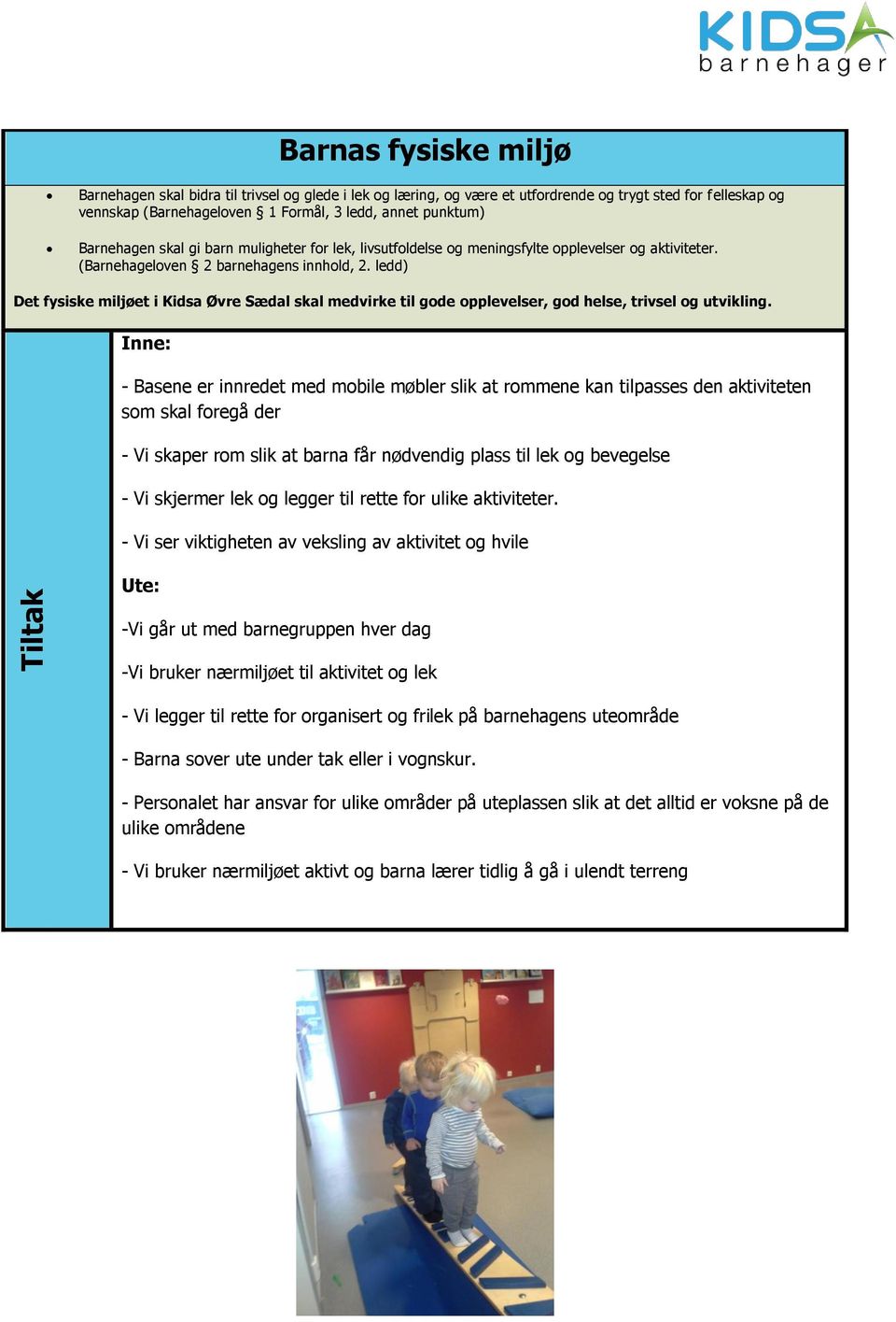 ledd) Det fysiske miljøet i Kidsa Øvre Sædal skal medvirke til gode opplevelser, god helse, trivsel og utvikling.