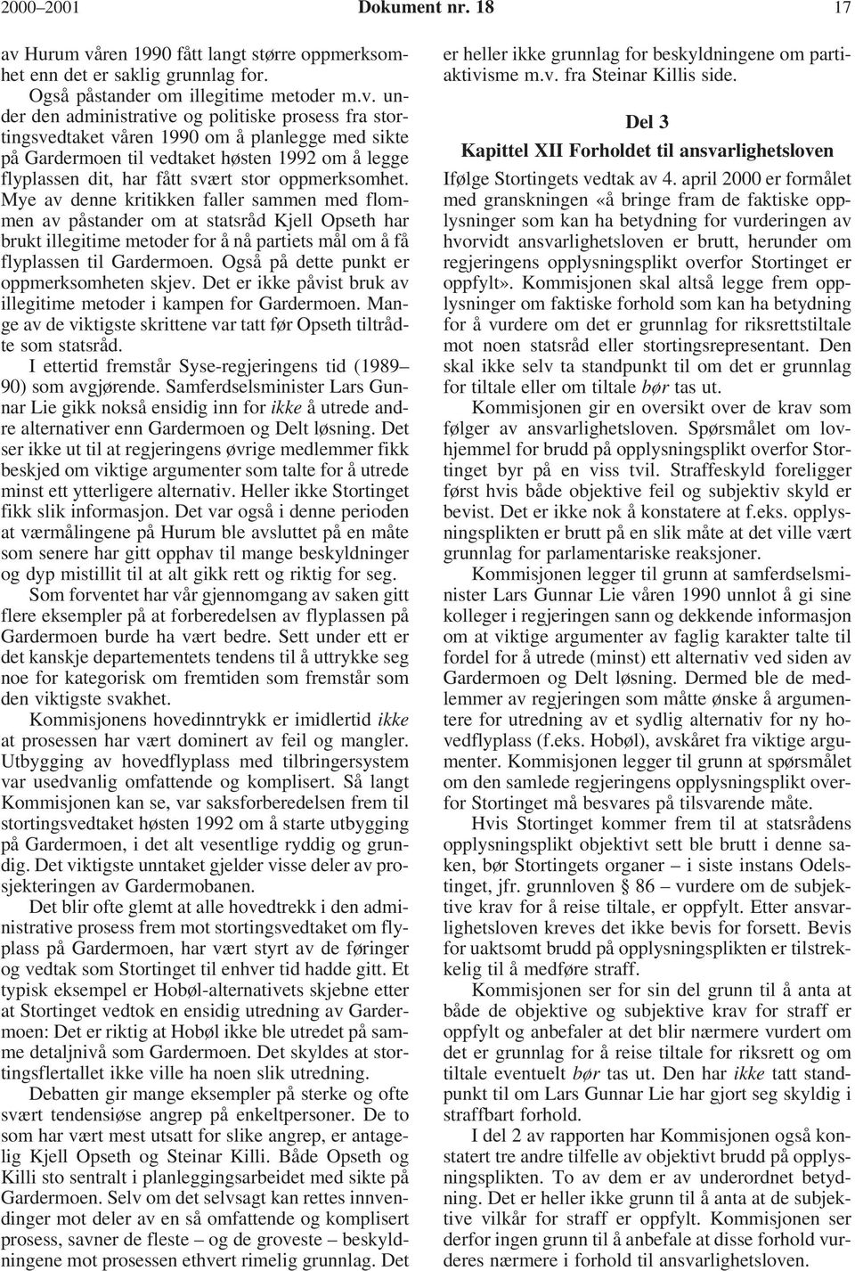 ren 1990 fått langt større oppmerksomhet enn det er saklig grunnlag for. Også påstander om illegitime metoder m.v.