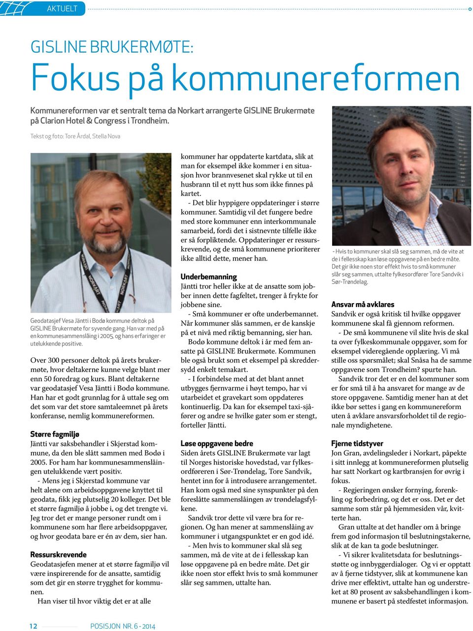 Han var med på en kommunesammenslåing i 2005, og hans erfaringer er utelukkende positive. Over 300 personer deltok på årets brukermøte, hvor deltakerne kunne velge blant mer enn 50 foredrag og kurs.