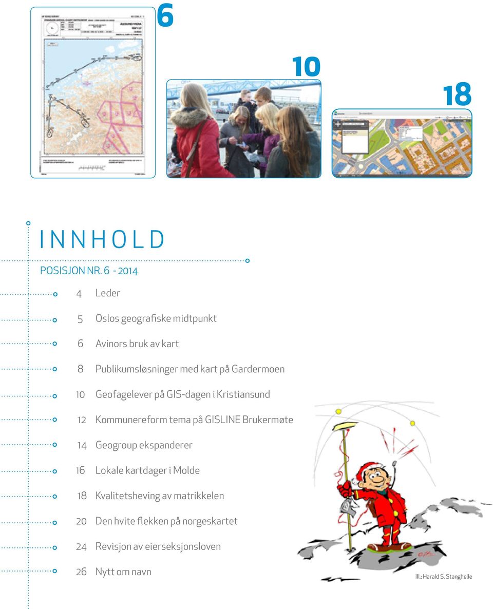 Gardermoen 10 Geofagelever på GIS-dagen i Kristiansund 12 Kommunereform tema på GISLINE Brukermøte 14