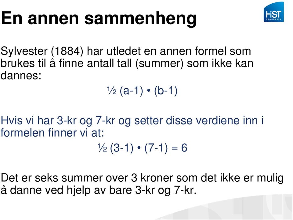 7-kr og setter disse verdiene inn i formelen finner vi at: ½ (3-1) (7-1) = 6 Det er