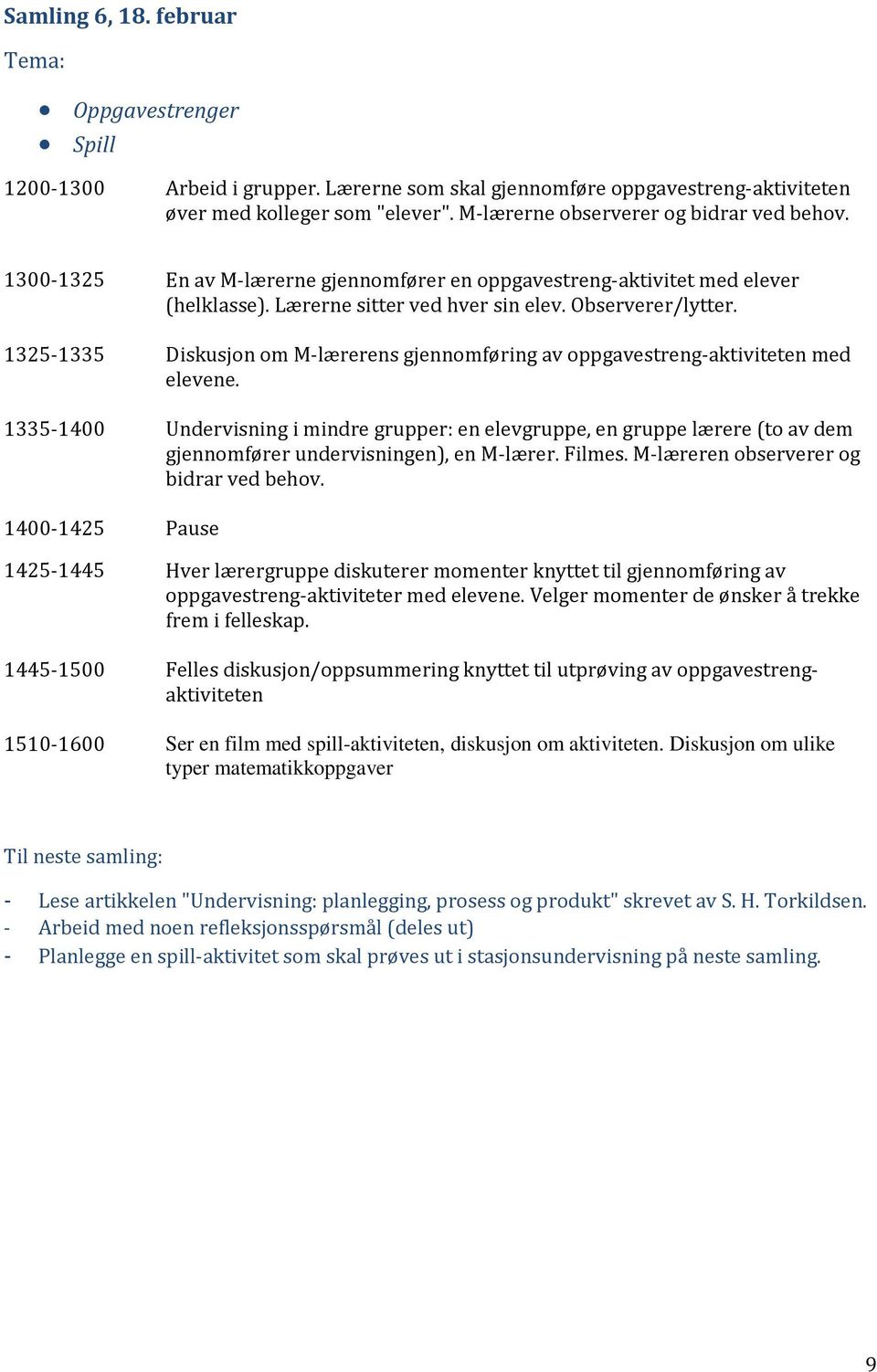 1325-1335 Diskusjon om M-lærerens gjennomføring av oppgavestreng-aktiviteten med elevene.