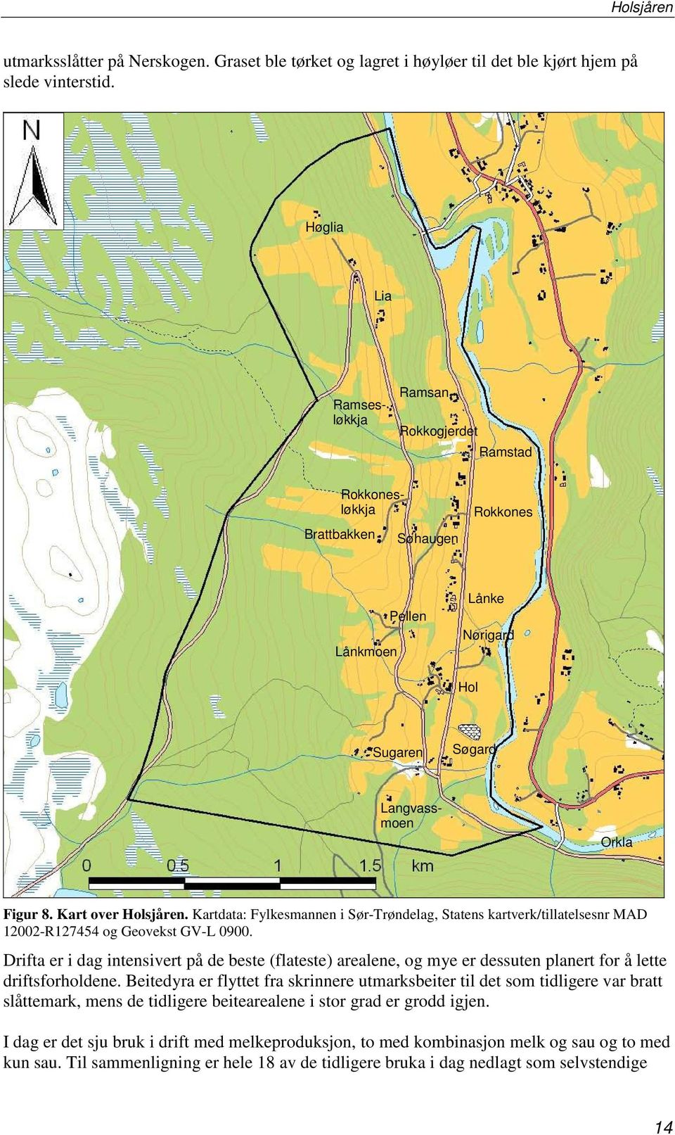 Kartdata: Fylkesmannen i Sør-Trøndelag, Statens kartverk/tillatelsesnr MAD 12002-R127454 og Geovekst GV-L 0900.