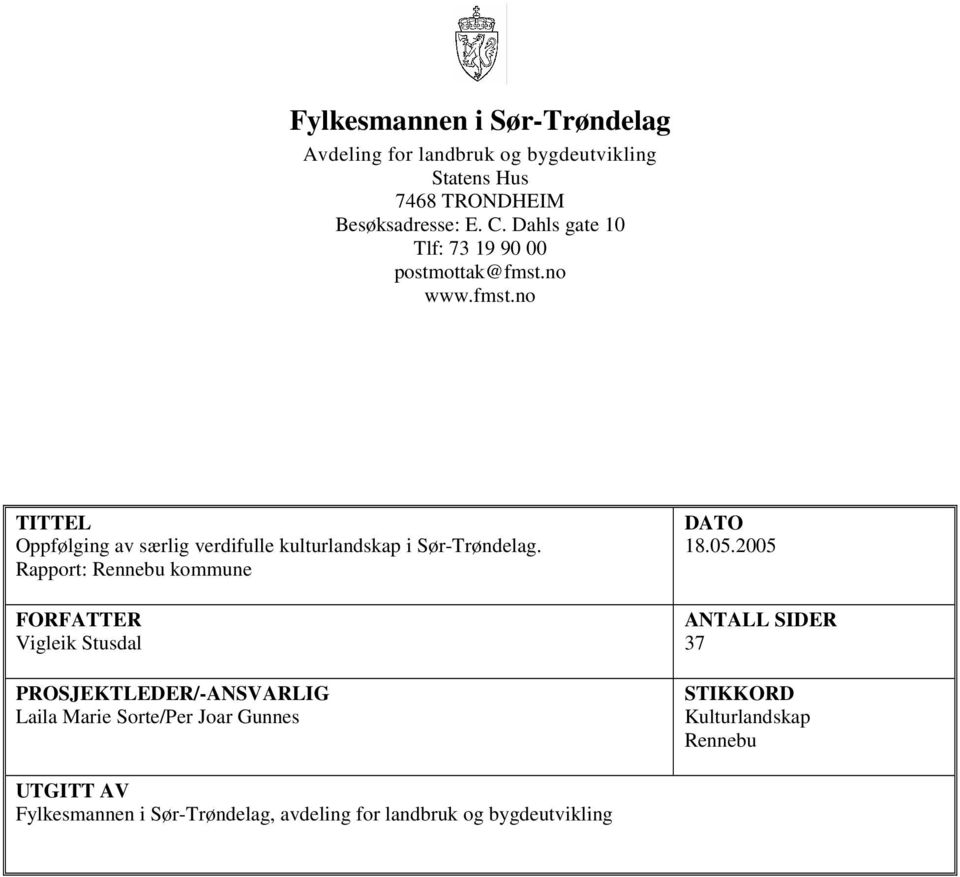 Rapport: Rennebu kommune FORFATTER Vigleik Stusdal PROSJEKTLEDER/-ANSVARLIG Laila Marie Sorte/Per Joar Gunnes DATO 18.05.