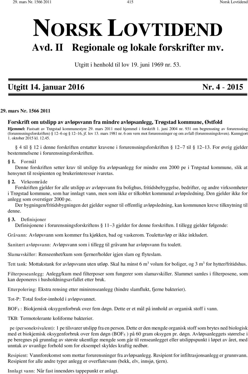 6 om vern mot forurensninger og om avfall (forurensningsloven). Kunngjort 1. oktober 2015 kl. 12.45. 4 til 12 i denne forskriften erstatter kravene i forurensningsforskriften 12 7 til 12 13.