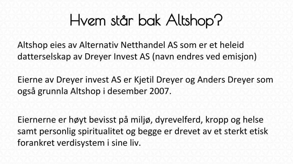 endres ved emisjon) Eierne av Dreyer invest AS er Kjetil Dreyer og Anders Dreyer som også grunnla