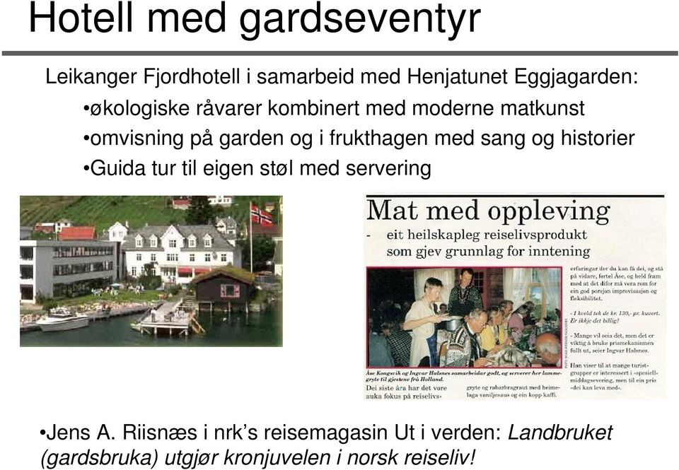 med sang og historier Guida tur til eigen støl med servering Jens A.