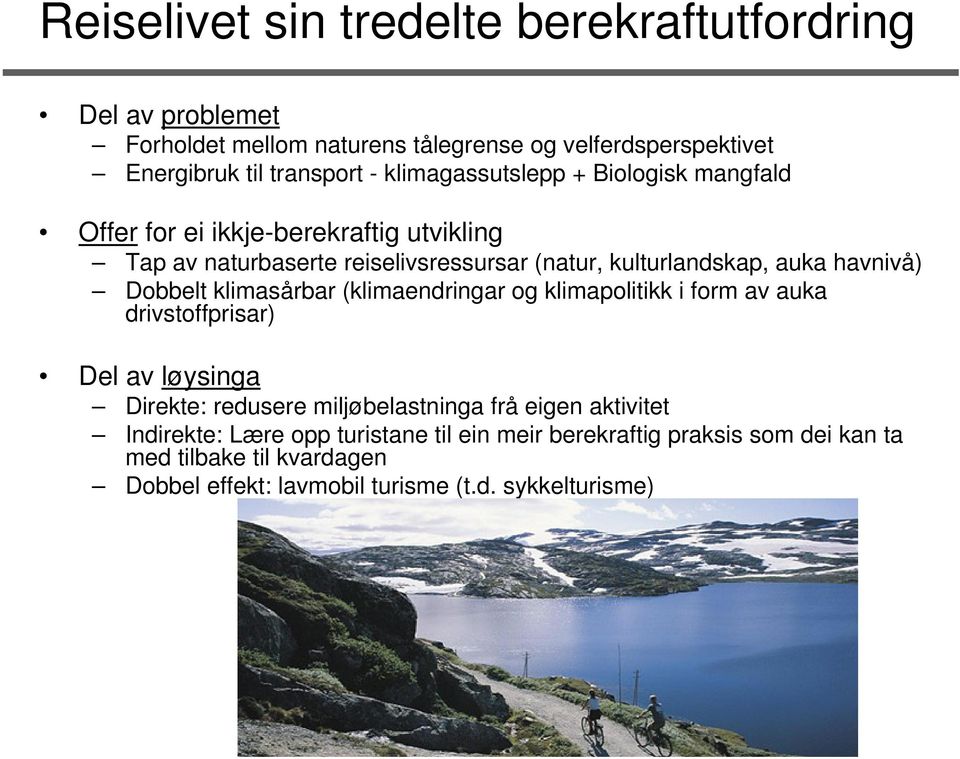 havnivå) Dobbelt klimasårbar (klimaendringar og klimapolitikk i form av auka drivstoffprisar) Del av løysinga Direkte: redusere miljøbelastninga frå eigen