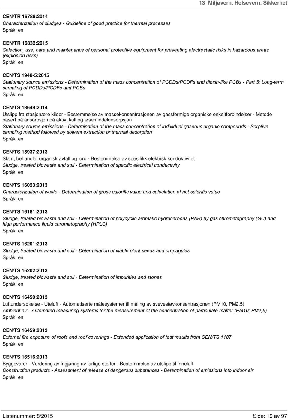 preventing electrostatic risks in hazardous areas (explosion risks) CEN/TS 1948-5:2015 Stationary source emissions - Determination of the mass concentration of PCDDs/PCDFs and dioxin-like PCBs - Part