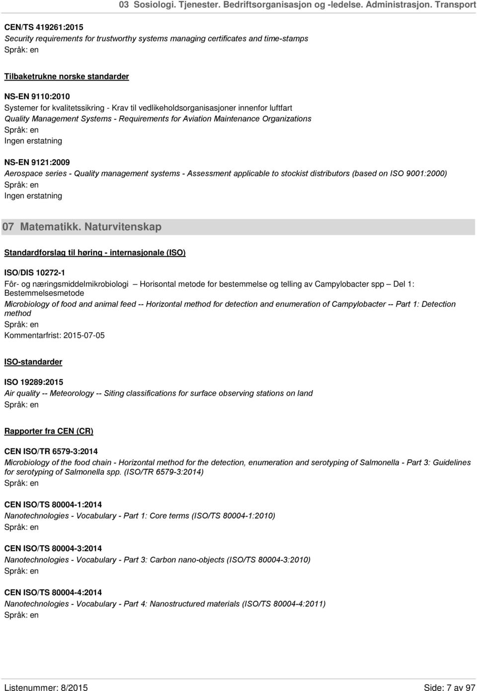 til vedlikeholdsorganisasjoner innenfor luftfart Quality Management Systems - Requirements for Aviation Maintenance Organizations NS-EN 9121:2009 Aerospace series - Quality management systems -