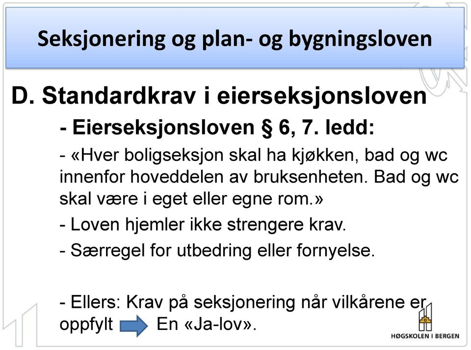 bruksenheten. Bad og wc skal være i eget eller egne rom.