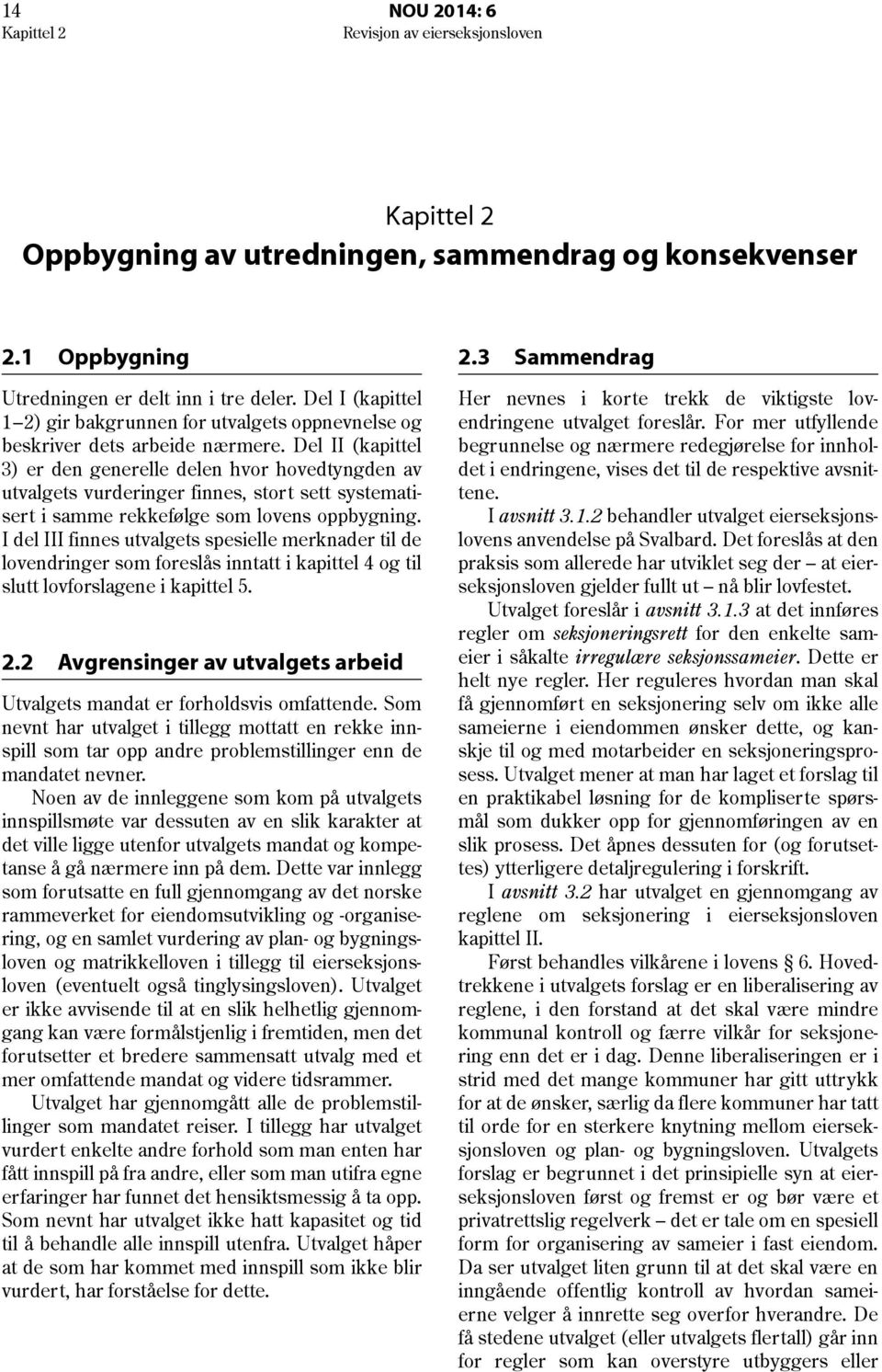 Del II (kapittel 3) er den generelle delen hvor hovedtyngden av utvalgets vurderinger finnes, stort sett systematisert i samme rekkefølge som lovens oppbygning.