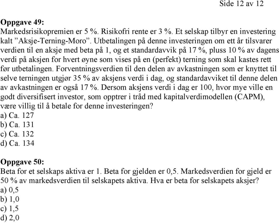 terning som skal kastes rett før utbetalingen.