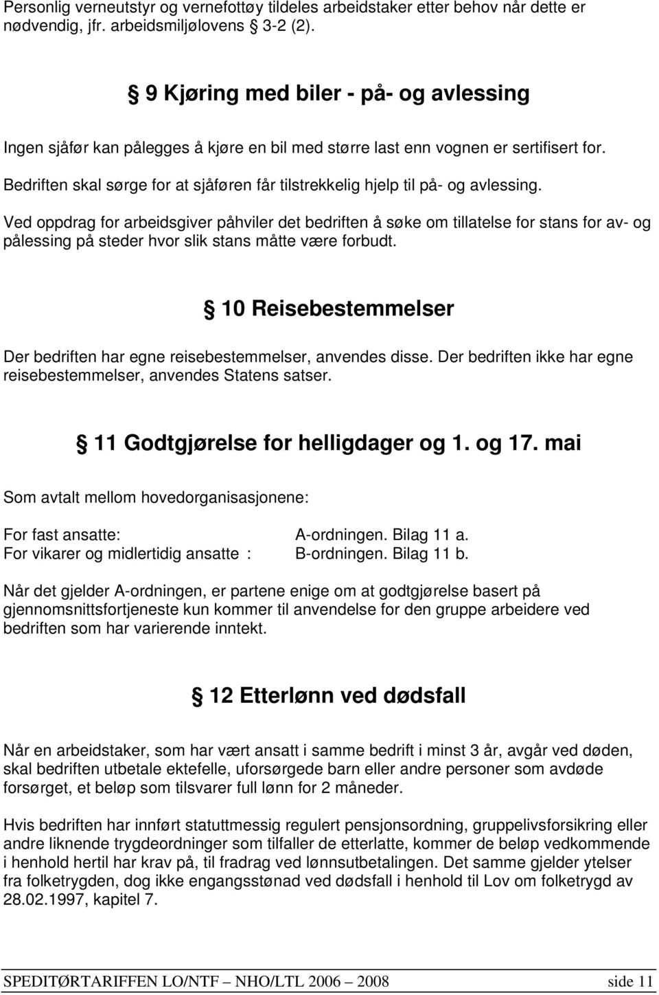 Bedriften skal sørge for at sjåføren får tilstrekkelig hjelp til på- og avlessing.