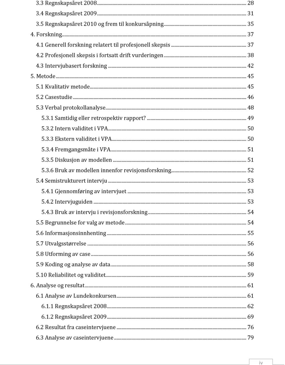 .. 50 5.3.3 Ekstern validitet i VPA... 50 5.3.4 Fremgangsmåte i VPA... 51 5.3.5 Diskusjon av modellen... 51 5.3.6 Bruk av modellen innenfor revisjonsforskning... 52 5.4 Semistrukturert intervju... 53 5.