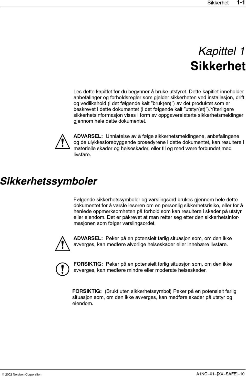 dokumentet (i det følgende kalt utstyr(et) ).Ytterligere sikkerhetsinformasjon vises i form av oppgaverelaterte sikkerhetsmeldinger gjennom hele dette dokumentet.