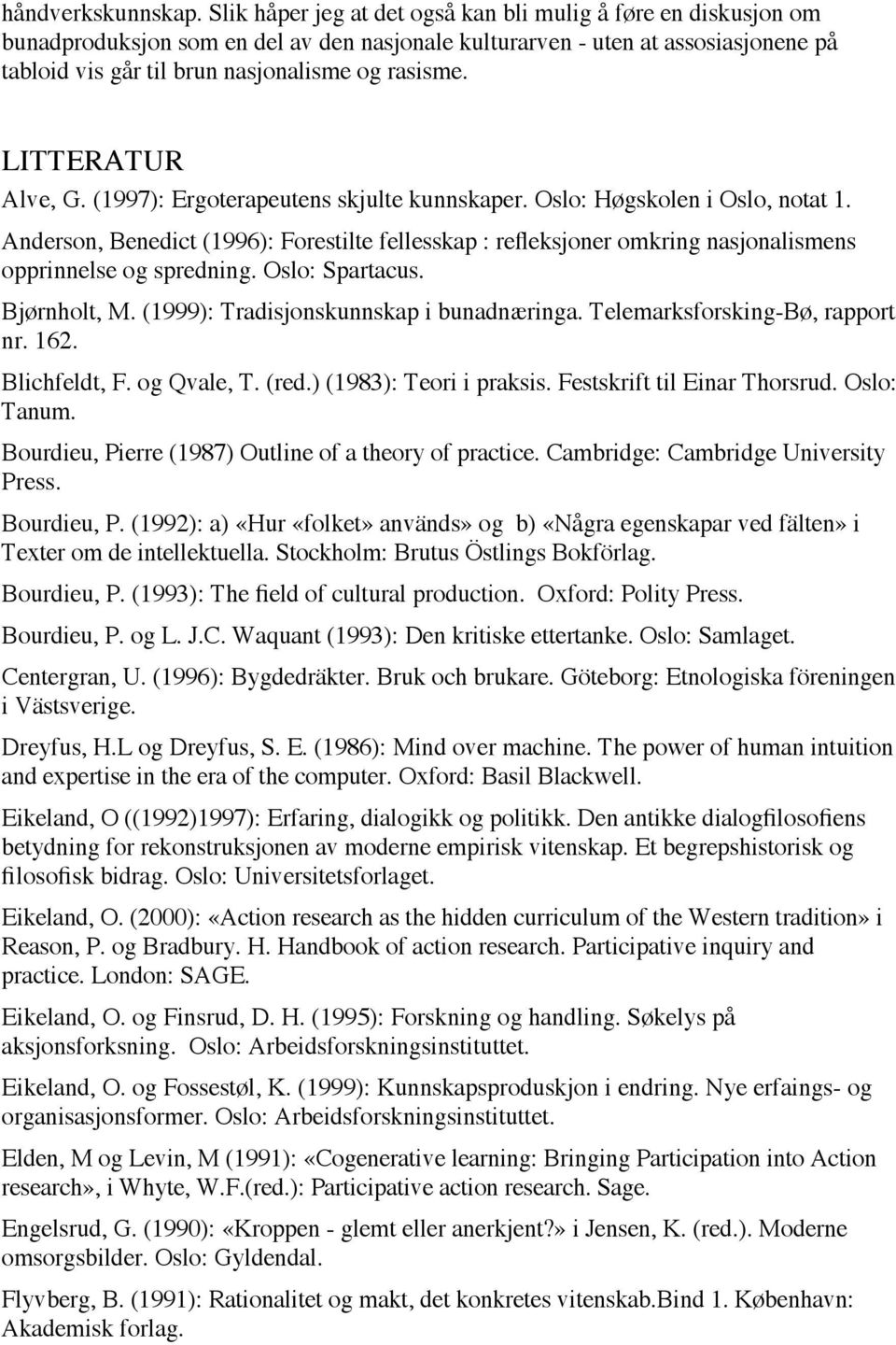 LITTERATUR Alve, G. (1997): Ergoterapeutens skjulte kunnskaper. Oslo: Høgskolen i Oslo, notat 1.