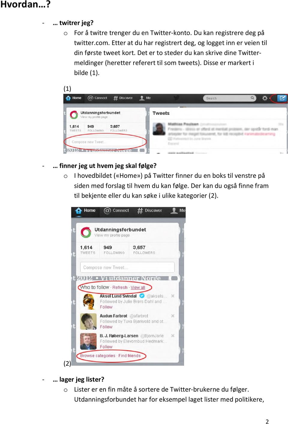 Disse er markert i bilde (1). (1) - finner jeg ut hvem jeg skal følge?