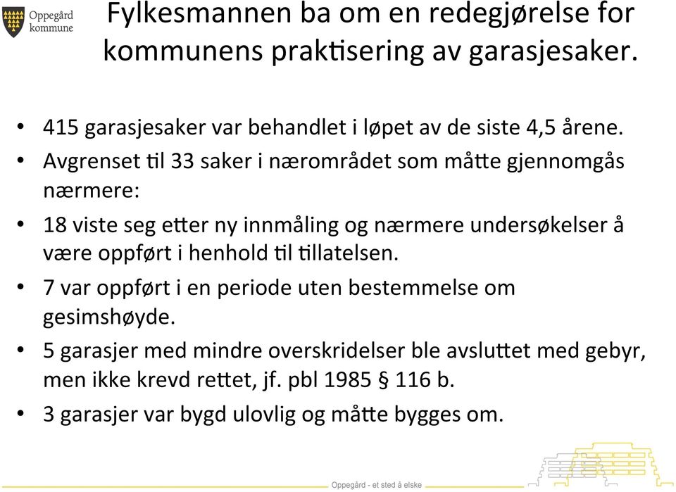 Avgrenset Sl 33 saker i nærområdet som må]e gjennomgås nærmere: 18 viste seg e]er ny innmåling og nærmere undersøkelser å være