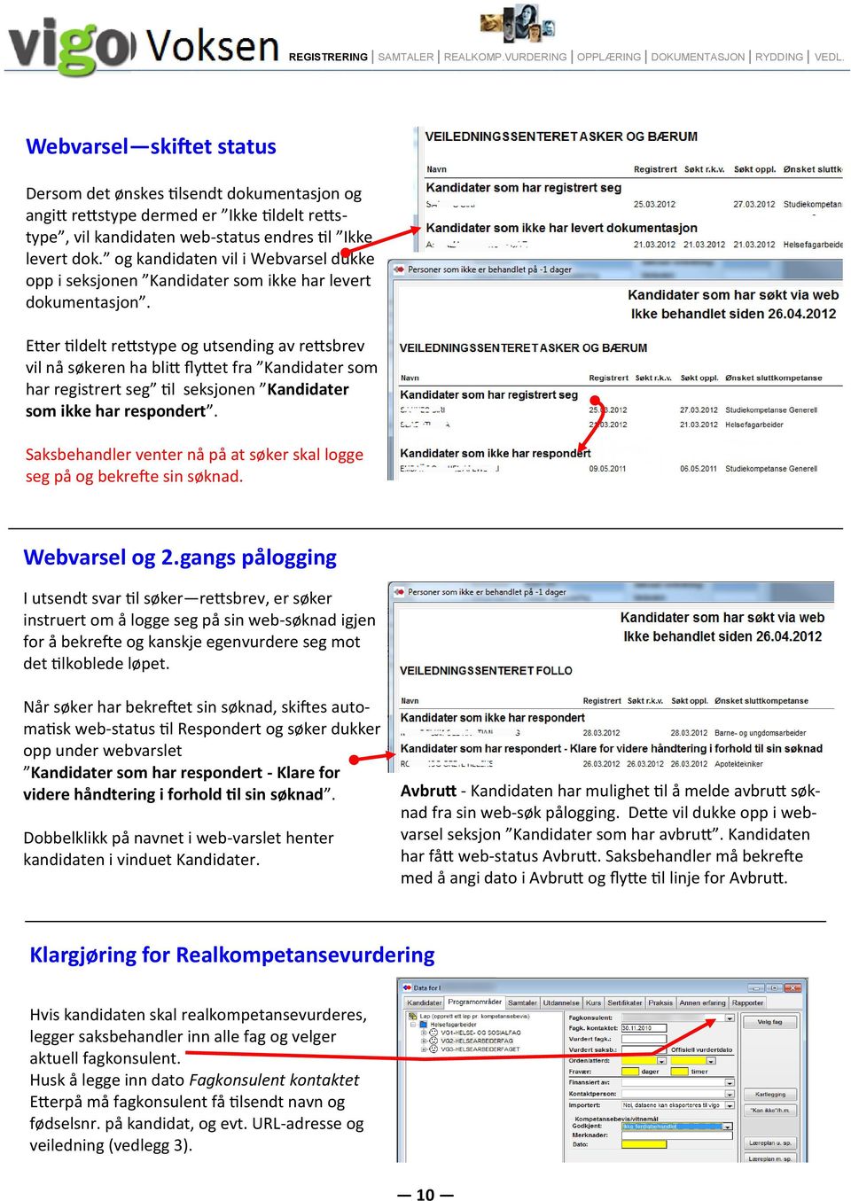 og kandidaten vil i Webvarsel dukke opp i seksjonen Kandidater som ikke har levert dokumentasjon.