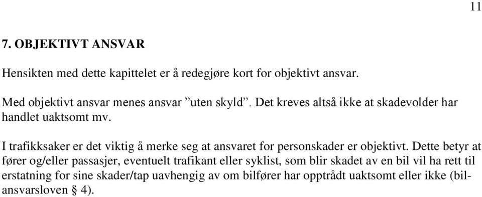 I trafikksaker er det viktig å merke seg at ansvaret for personskader er objektivt.