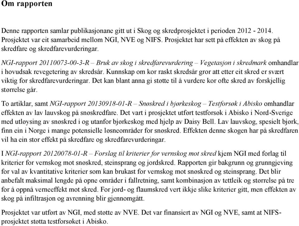 NGI-rapport 20110073-00-3-R Bruk av skog i skredfarevurdering Vegetasjon i skredmark omhandlar i hovudsak revegetering av skredsår.