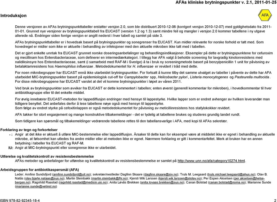 Endringer siden forrige versjon er angitt nederst i hver tabell og samlet på side 3. AFAs brytningspunkttabeller er i hovedsak basert på brytningspunkter og sonegrenser fra EUCAST.