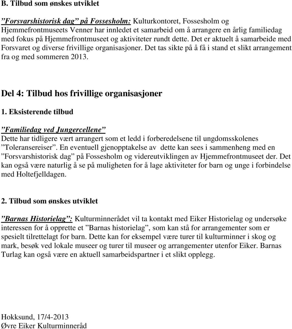 Det tas sikte på å få i stand et slikt arrangement fra og med sommeren 2013. Del 4: Tilbud hos frivillige organisasjoner 1.