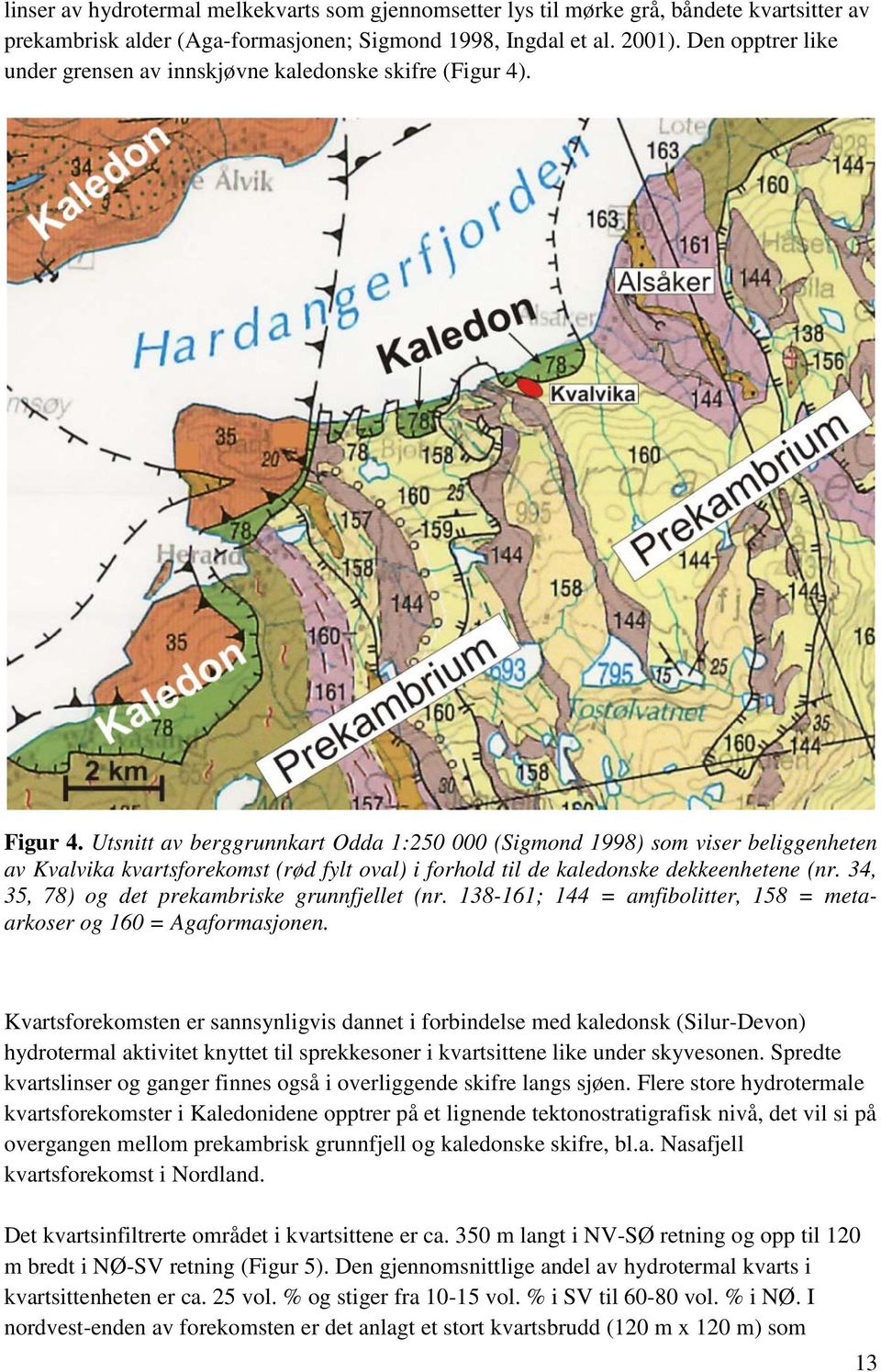 Utsnitt av berggrunnkart Odda 1:250 000 (Sigmond 1998) som viser beliggenheten av Kvalvika kvartsforekomst (rød fylt oval) i forhold til de kaledonske dekkeenhetene (nr.