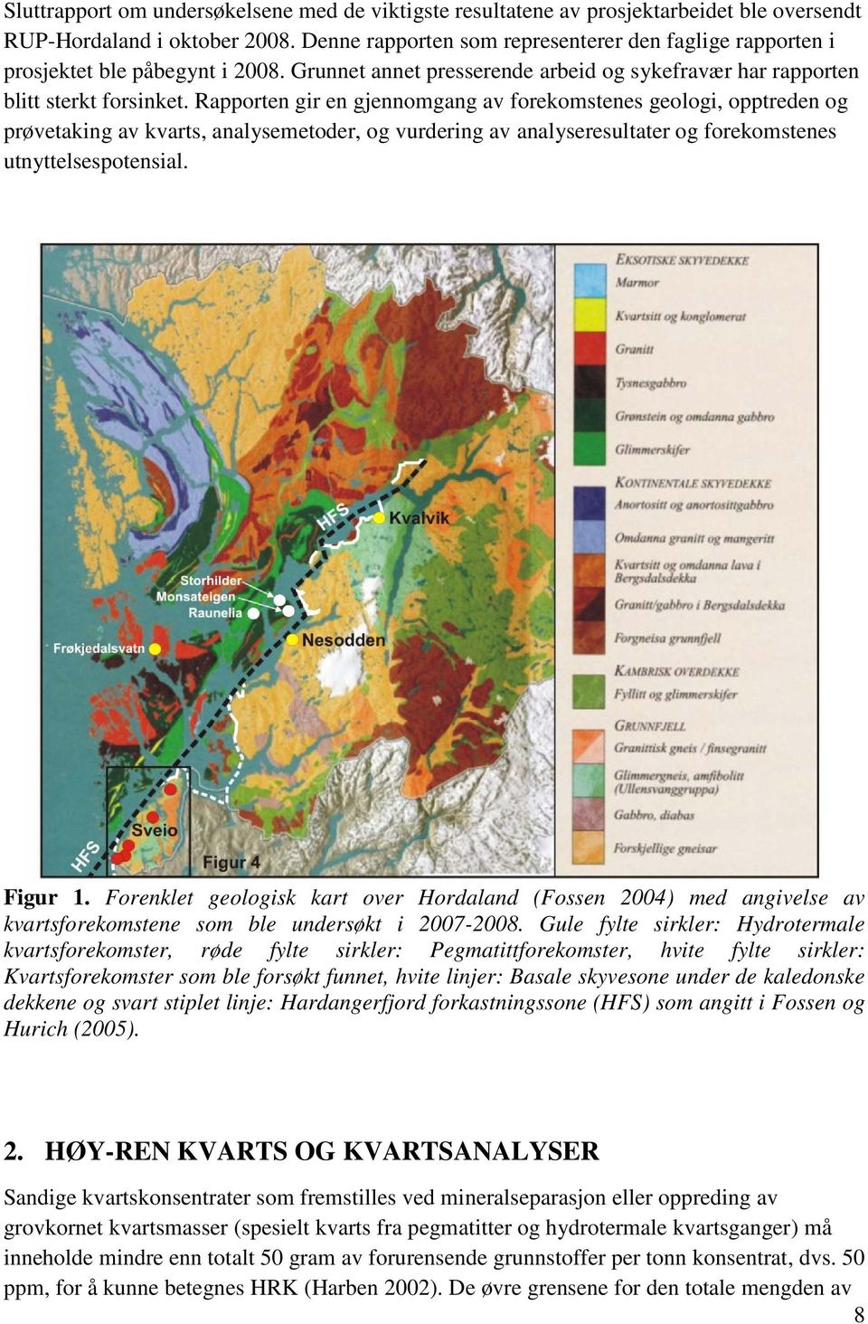 Rapporten gir en gjennomgang av forekomstenes geologi, opptreden og prøvetaking av kvarts, analysemetoder, og vurdering av analyseresultater og forekomstenes utnyttelsespotensial. Figur 1.