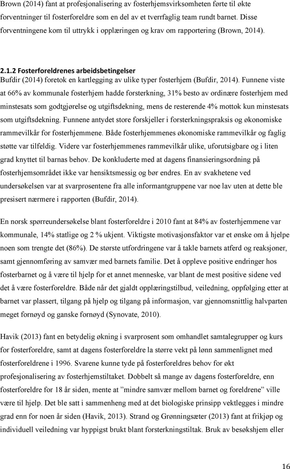 ). 2.1.2 Fosterforeldrenes arbeidsbetingelser Bufdir (2014) foretok en kartlegging av ulike typer fosterhjem (Bufdir, 2014).