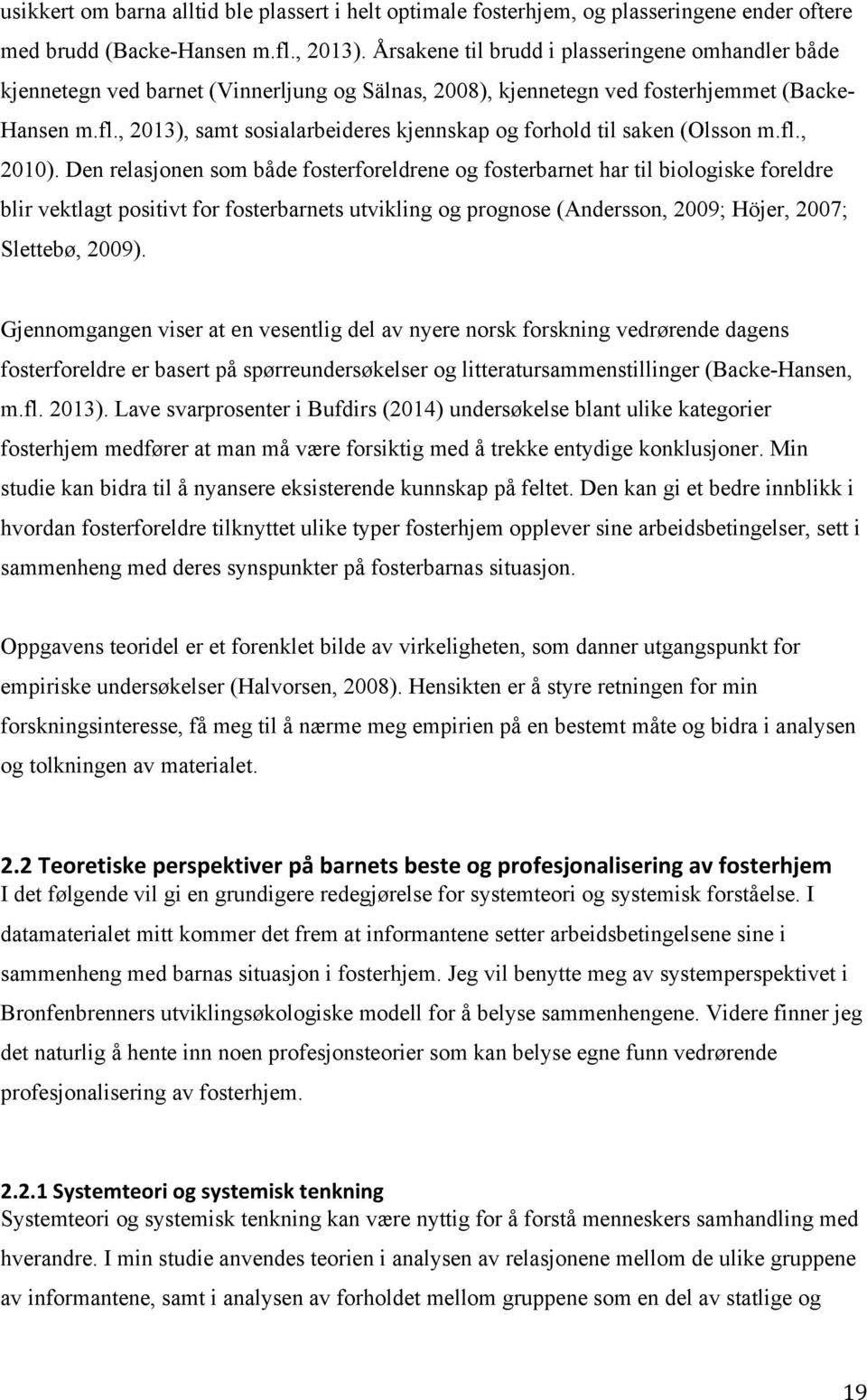, 2013), samt sosialarbeideres kjennskap og forhold til saken (Olsson m.fl., 2010).