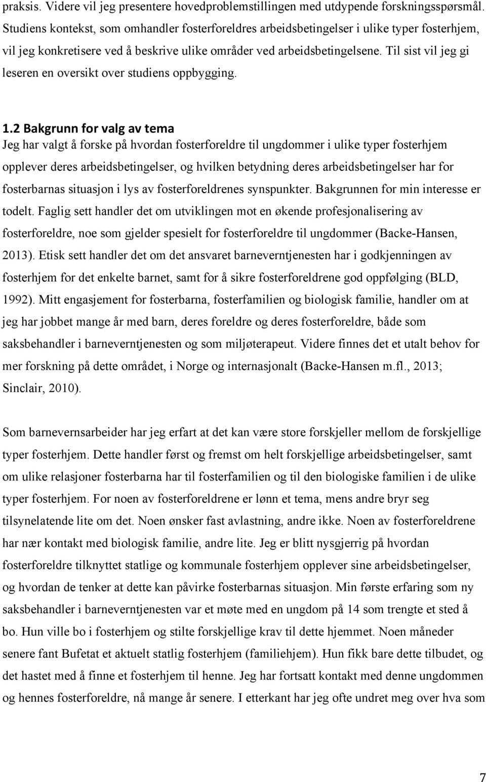 Til sist vil jeg gi leseren en oversikt over studiens oppbygging. 1.